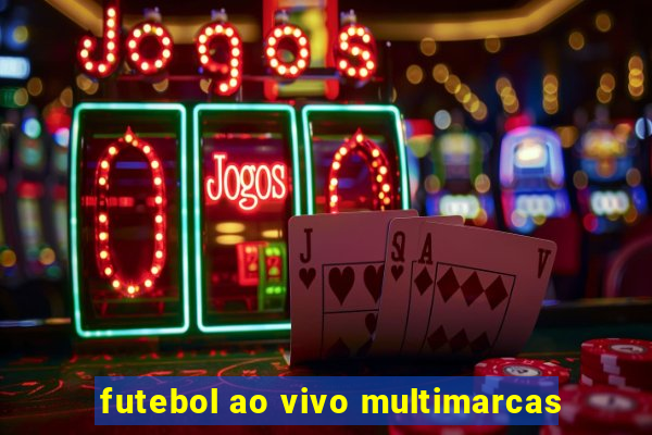 futebol ao vivo multimarcas